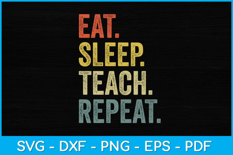 Eat Sleep Teach Repeat Teacher Professor Svg Design SVG artprintfile 