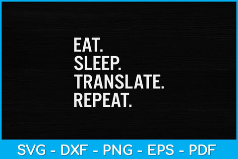 Eat Sleep Translate Repeat Funny Translation Svg Design SVG artprintfile 