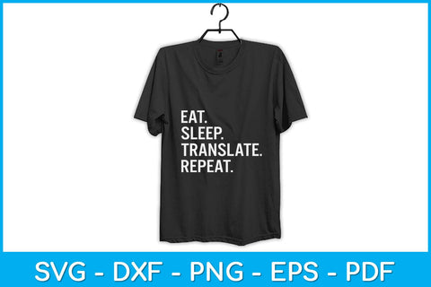 Eat Sleep Translate Repeat Funny Translation Svg Design SVG artprintfile 
