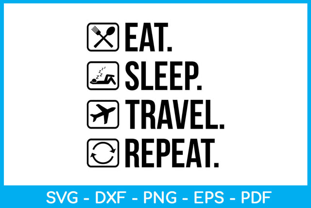 Eat Sleep Travel Repeat Hobby SVG PNG PDF Cut File SVG Creativedesigntee 