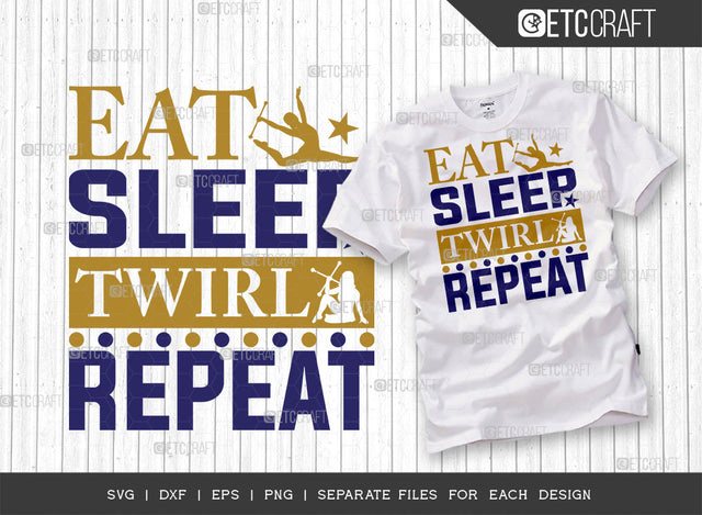 Eat Sleep Twirl Repeat SVG Cut File, Twirlers Svg, Baton Svg, Baton Gymnast Svg, Twirl Quotes, ETC T00118 SVG ETC Craft 