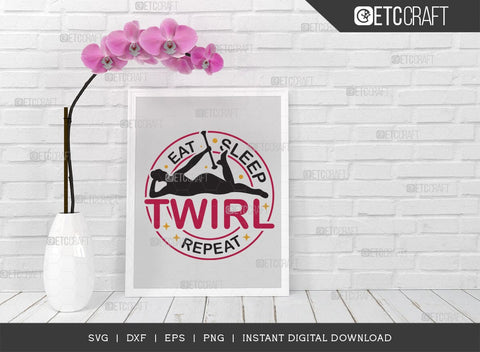 Eat Sleep Twirl Repeat SVG Cut File, Twirlers Svg, Baton Svg, Baton Gymnast Svg, Twirl Quotes, TG 00607 SVG ETC Craft 