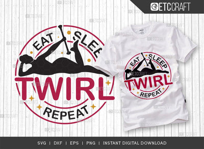 Eat Sleep Twirl Repeat SVG Cut File, Twirlers Svg, Baton Svg, Baton Gymnast Svg, Twirl Quotes, TG 00607 SVG ETC Craft 
