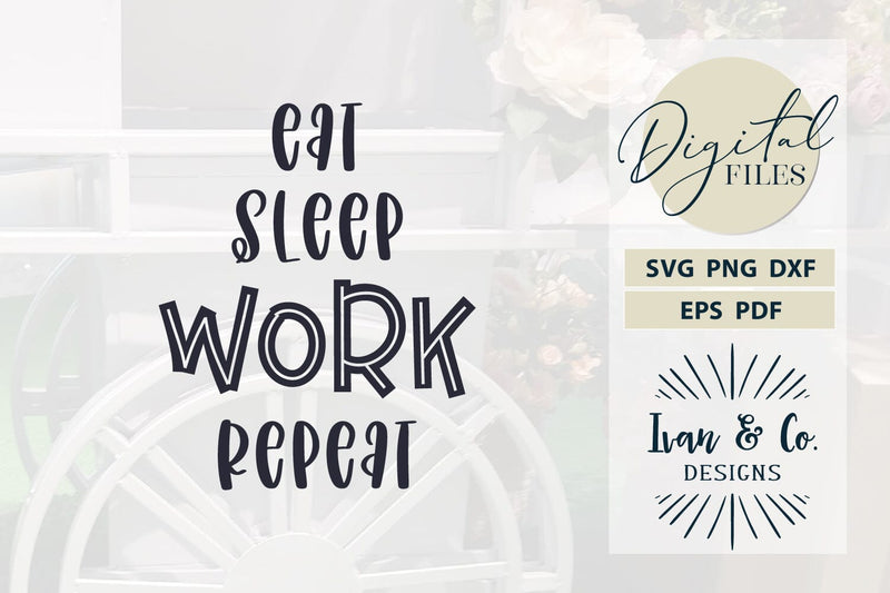Eat Sleep Work Repeat SVG Files, Cricut Svg, Silhouette Designs ...