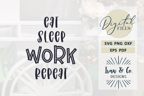 Eat Sleep Work Repeat SVG Files, Cricut Svg, Silhouette Designs, Digital Cut Files, DXF PNG (77069266CF) SVG Ivan & Co. Designs 