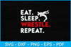 Eat Sleep Wrestle Repeat - Funny Wrestling Svg Cutting File - So Fontsy