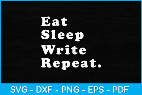 Eat Sleep Write Repeat Writer Svg Design SVG artprintfile 