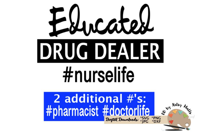 Educated Drug Dealer - funny nurse doctor quote - #nurselife #doctorlife #pharmacist SVG The Artsy Spot 