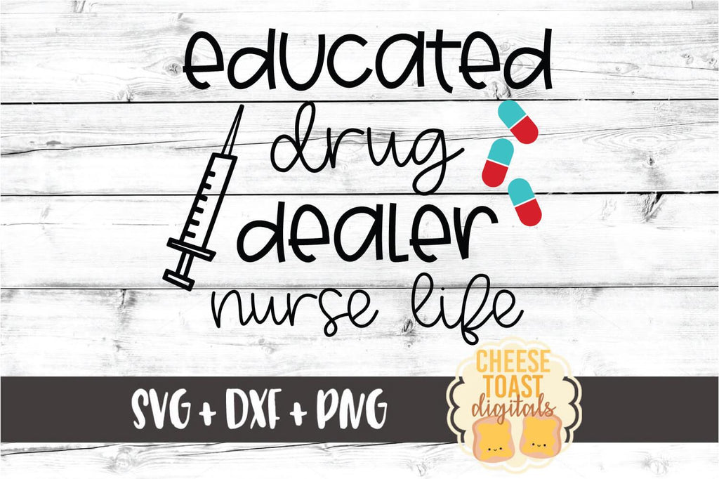 Educated Drug Dealer – Nurse Life SVG PNG DXF Cut Files - So Fontsy