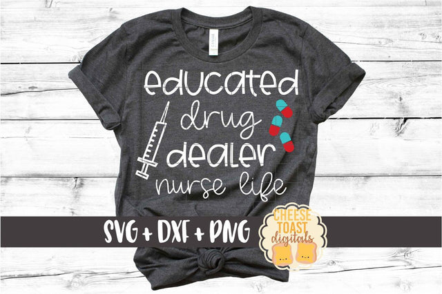 Educated Drug Dealer – Nurse Life SVG PNG DXF Cut Files SVG Cheese Toast Digitals 