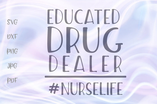 Educated Drug Dealer Nurse Life SVG, PNG, DXF, PDF, JPG SVG Digitals by Hanna 