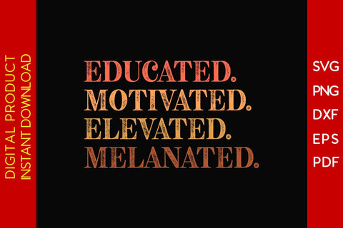 Educated Motivated Elevated Melanated SVG PNG EPS PDF Cut File SVG Creativedesigntee 