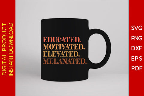 Educated Motivated Elevated Melanated SVG PNG EPS PDF Cut File SVG Creativedesigntee 