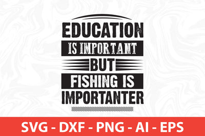 -education is important but fishing is importanter svg SVG nirmal108roy 