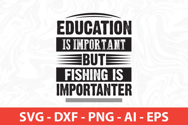 -education is important but fishing is importanter svg SVG nirmal108roy 