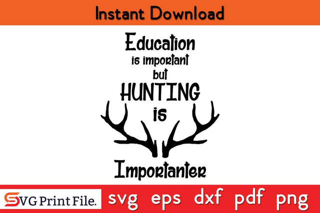 Education Is Important But Hunting Is Importanter SVG PNG Sublimation Design SVG SVG Print File 