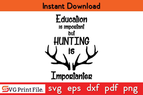 Education Is Important But Hunting Is Importanter SVG PNG Sublimation Design SVG SVG Print File 