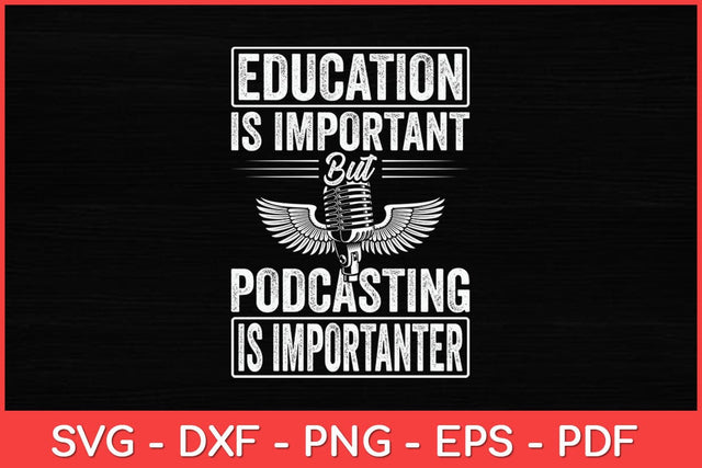 Education Is Important But Podcasting Is Importanter Svg Design SVG artprintfile 