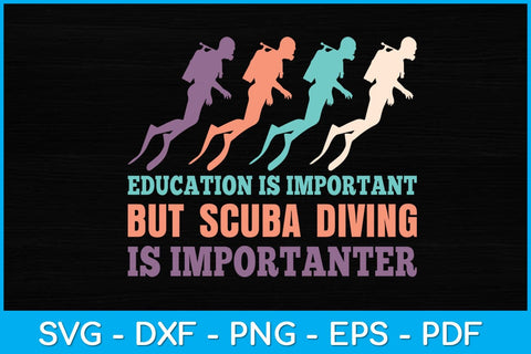 Education Is Important But Scuba Diving Is Importanter Svg Design SVG artprintfile 