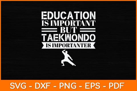 Education Is Important But Taekwondo Is Importanter Svg Design SVG artprintfile 