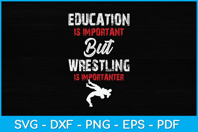 Education Is Important But Wrestling Is Importanter Svg Cutting File SVG artprintfile 