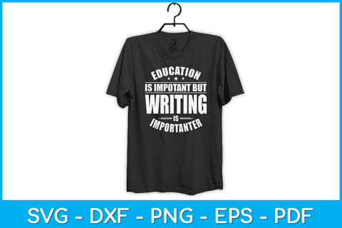 Education Is Important But Writing Is Importanter Svg Design SVG artprintfile 