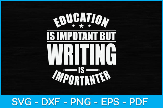 Education Is Important But Writing Is Importanter Svg Design SVG artprintfile 