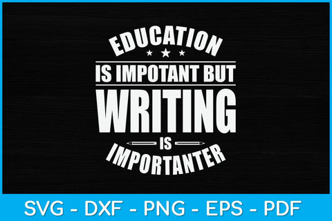 Education Is Important But Writing Is Importanter Svg Design SVG artprintfile 