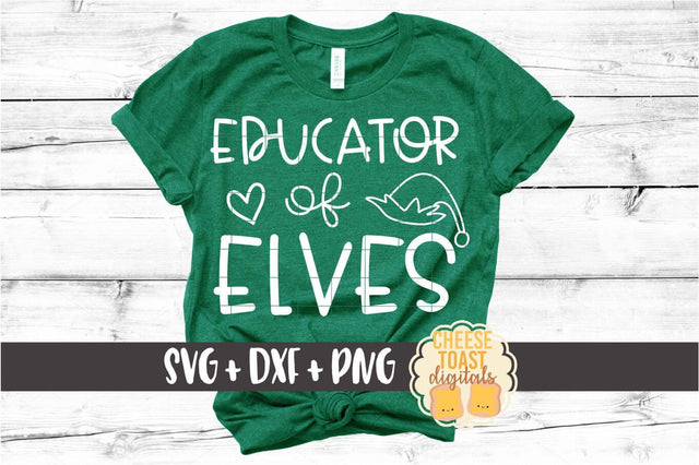 Educator of Elves - Teacher Christmas SVG PNG DXF Cut Files SVG Cheese Toast Digitals 