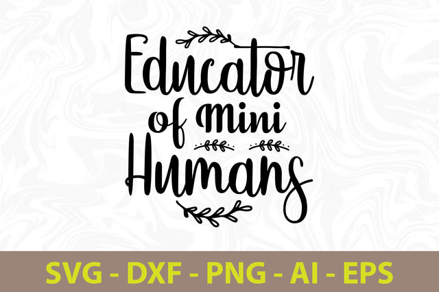Educator of Mini Humans svg SVG orpitasn 