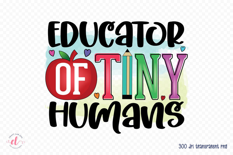 Educator of Tiny Humans | Teacher PNG Sublimation - So Fontsy