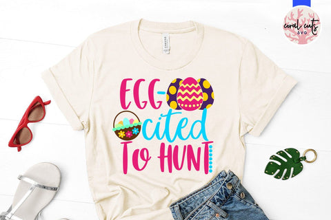 Egg cited to hunt – Easter SVG EPS DXF PNG Cutting Files SVG CoralCutsSVG 