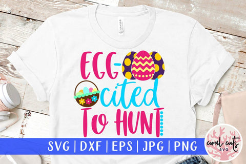 Egg cited to hunt – Easter SVG EPS DXF PNG Cutting Files SVG CoralCutsSVG 