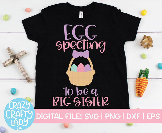 Egg Specting to Be a Big Sister | Easter SVG Cut File SVG Crazy Crafty Lady Co. 