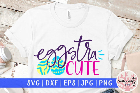 Eggstra Cute – Easter SVG EPS DXF PNG Cutting Files SVG CoralCutsSVG 