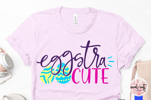 Eggstra Cute – Easter SVG EPS DXF PNG Cutting Files SVG CoralCutsSVG 