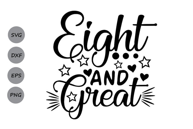 Eight and Great| Eighth Birthday SVG Cutting Files SVG CosmosFineArt 