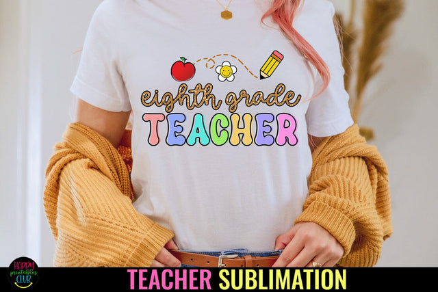 Eighth Grade Teacher Sublimation PNG I Teacher Shirt PNG Sublimation Happy Printables Club 