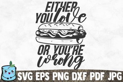 Either You Love Hotdogs Or You're Wrong SVG MintyMarshmallows 