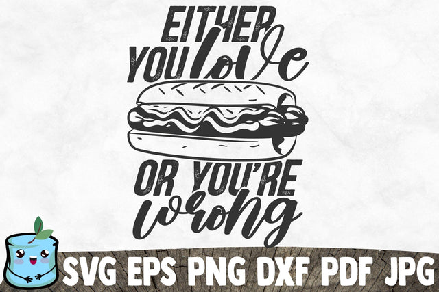 Either You Love Hotdogs Or You're Wrong SVG MintyMarshmallows 