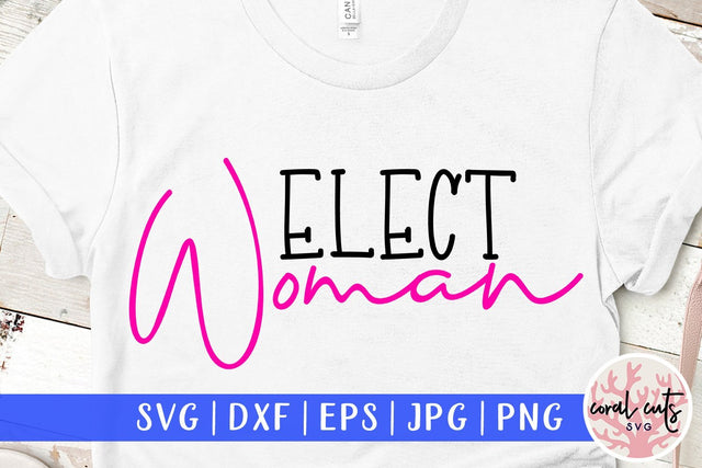 Elect woman - US Election SVG EPS DXF PNG SVG CoralCutsSVG 