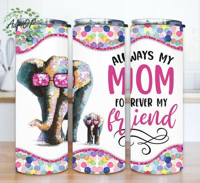 Elephant 20oz Skiny Tumbler, Always My Mom Forever My Friend Tumbler Png, Mom Life Tumbler Design, Mother’s Day Gift, Digital Download Sublimation AdriOP 