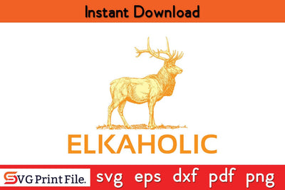 Elk Hunting SVG Elkaholic Hunting SVG Deer SVG Elkaholic Sublimation Sublimation SVG Print File 