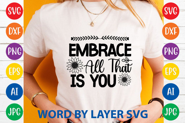 Embrace All That Is You, Sunflowers SVG Cut File SVG Rafiqul20606 