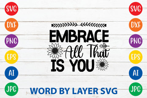 Embrace All That Is You, Sunflowers SVG Cut File SVG Rafiqul20606 