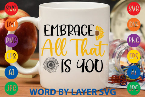 Embrace All That Is You SVG Design SVG Rafiqul20606 