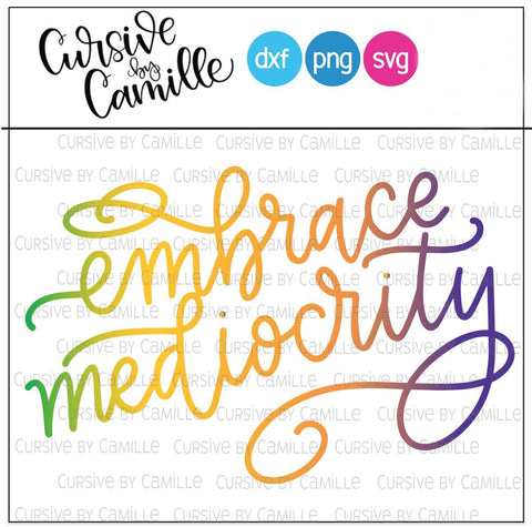 Embrace Mediocrity Hand Lettered SVG Cut File SVG Cursive by Camille 