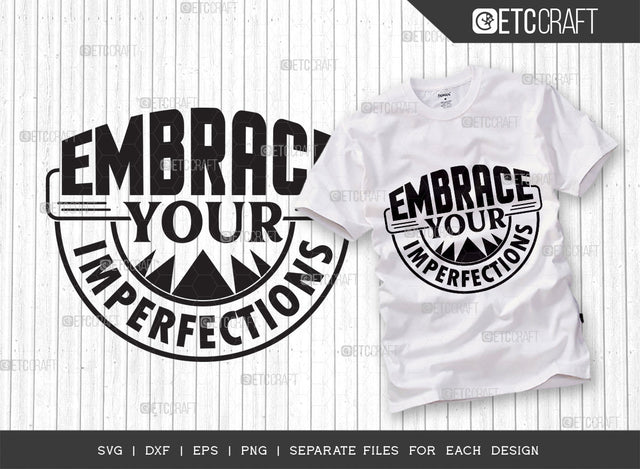 Embrace Your Imperfections SVG Cut File | Positive Thinking Svg | Motivational Speech Svg | Inspirational Quotes | ETC T00050 SVG ETC Craft 