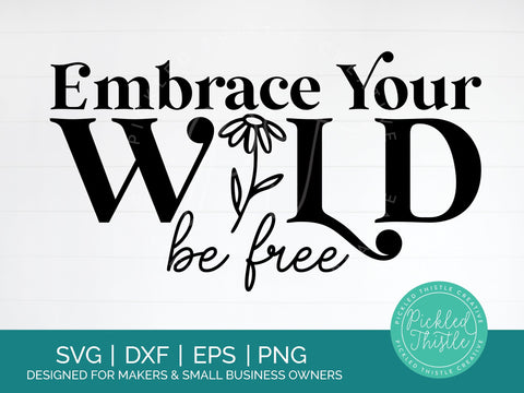 Embrace Your Wild. Be Free SVG SVG Pickled Thistle Creative 