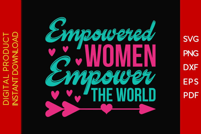 Empowered Women Empower The World SVG PNG EPS Cut File SVG Creativedesigntee 